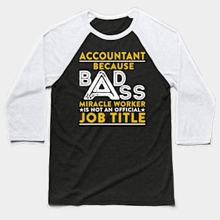Accountant Badass Miracle Worker Baseball T-Shirt